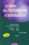 Le guide des techniques d'animation. Méthodes et outils pour réussir vos animations