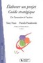 Elaborer un projet: guide stratégique. De l'intention à l'action
