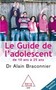 Le guide de l'adolescent de 10 à 25 ans