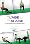 A l'aise sur ma chaise : 200 exercices et variantes à exécuter soi-même