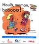 Houla, maman bobooo !