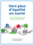 Vers plus d'égalité en santé. Guide de prévention et de lutte contre les discriminations dans le domaine de la santé