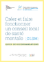 Créer et faire fonctionner un Conseil local de santé mentale (CLSM)