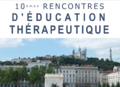 10èmes rencontres d’Éducation Thérapeutique. Le 27 novembre 2020 à Lyon