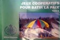 Jeux coopératifs pour bâtir la paix. Tome II