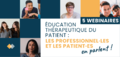 Webinaires · Education thérapeutique du patient : les professionnels et les patients en parlent !